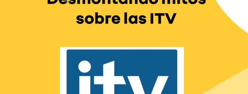 Desmontando mitos sobre las ITV