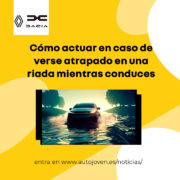 Cómo actuar en caso de verse atrapado en una riada mientras conduces
